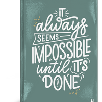 Inspirational Quote "It Always Seems Impossible Until Its Done" A5 Notebook - Anilas UK